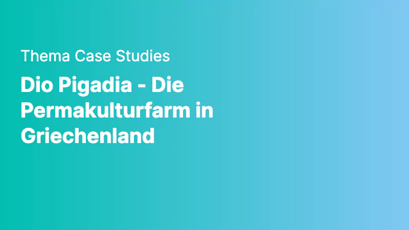 case studies dio pigadia die permakulturfarm in griechenland