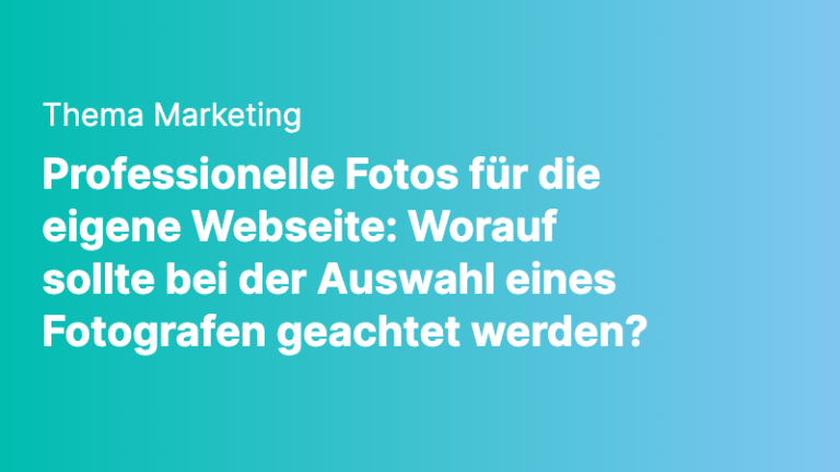marketing professionelle fotos fuer die eigene webseite worauf sollte bei der auswahl eines fotografen geachtet werden