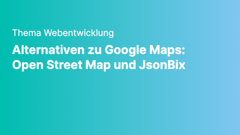 webentwicklung alternativen zu google maps open street map und jsonbix