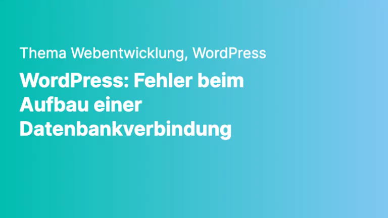 webentwicklung wordpress wordpress fehler beim aufbau einer datenbankverbindung