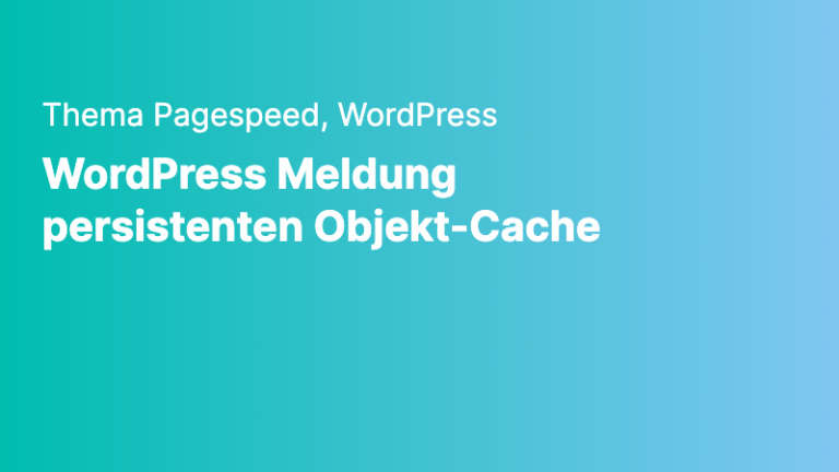 pagespeed wordpress wordpress meldung persistenten objekt cache