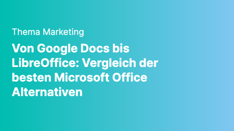 marketing von google docs bis libreoffice vergleich der besten microsoft office alternativen
