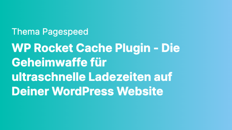 pagespeed wp rocket cache plugin die geheimwaffe fuer ultraschnelle ladezeiten auf deiner wordpress website