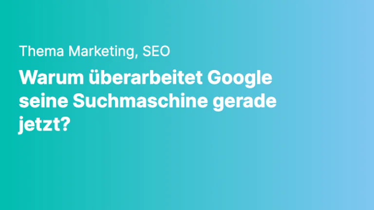 marketing seo warum ueberarbeitet google seine suchmaschine gerade jetzt png