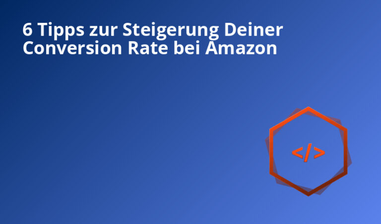 6 Tipps zur Steigerung Deiner Conversion Rate bei Amazon