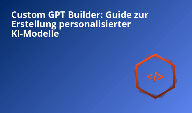 Custom GPT Builder: Guide zur Erstellung personalisierter KI-Modelle