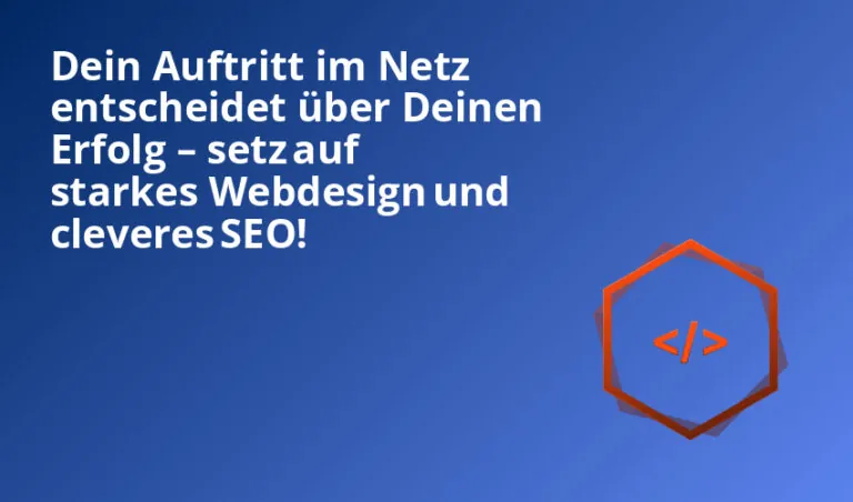 Dein Auftritt im Netz entscheidet über Deinen Erfolg – setz auf starkes Webdesign und cleveres SEO!
