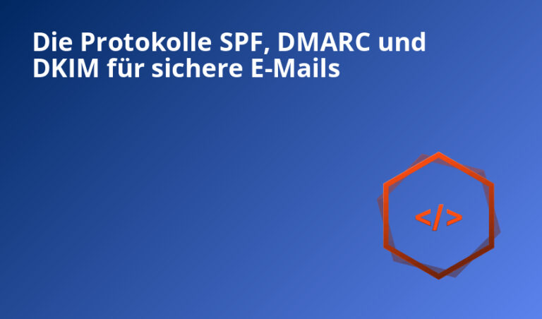 Die Protokolle SPF, DMARC und DKIM für sichere E-Mails