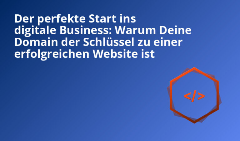 Der perfekte Start ins digitale Business: Warum Deine Domain der Schlüssel zu einer erfolgreichen Website ist