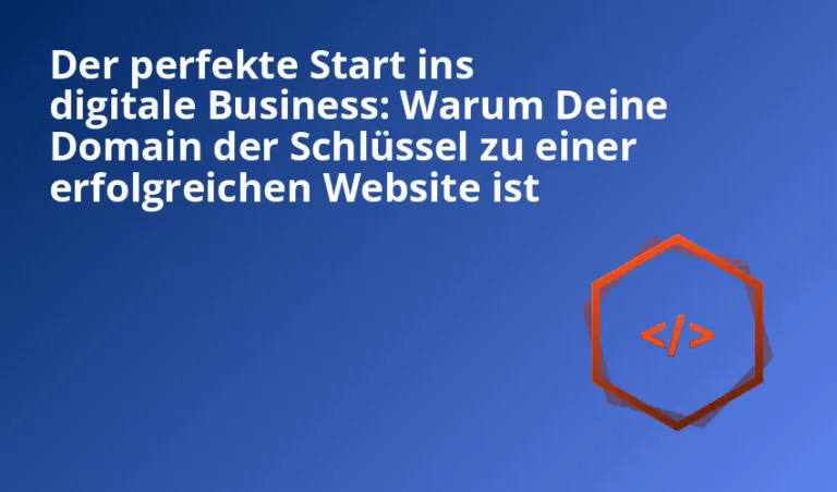 Der perfekte Start ins digitale Business: Warum Deine Domain der Schlüssel zu einer erfolgreichen Website ist