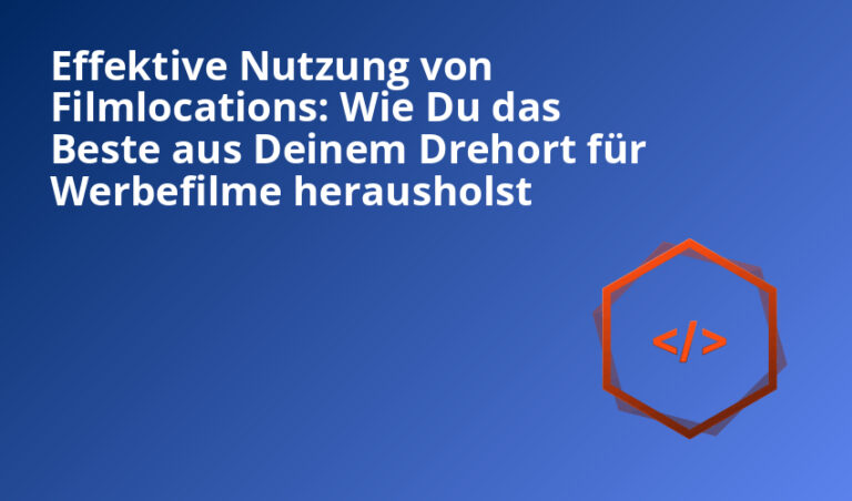 Effektive Nutzung von Filmlocations: Wie Du das Beste aus Deinem Drehort für Werbefilme herausholst