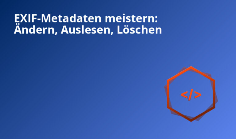 EXIF-Metadaten meistern: Ändern, Auslesen, Löschen