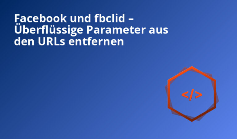 Facebook und fbclid – Überflüssige Parameter aus den URLs entfernen