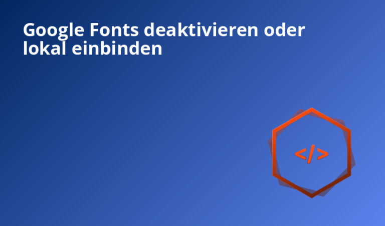 Google Fonts deaktivieren oder lokal einbinden