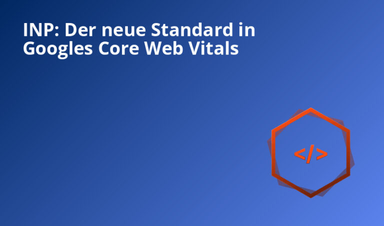 INP: Der neue Standard in Googles Core Web Vitals