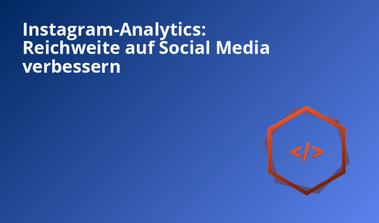 Instagram-Analytics: Reichweite auf Social Media verbessern