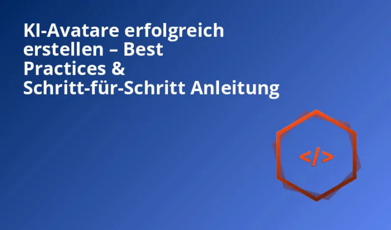 KI-Avatare erfolgreich erstellen – Best Practices & Schritt-für-Schritt Anleitung