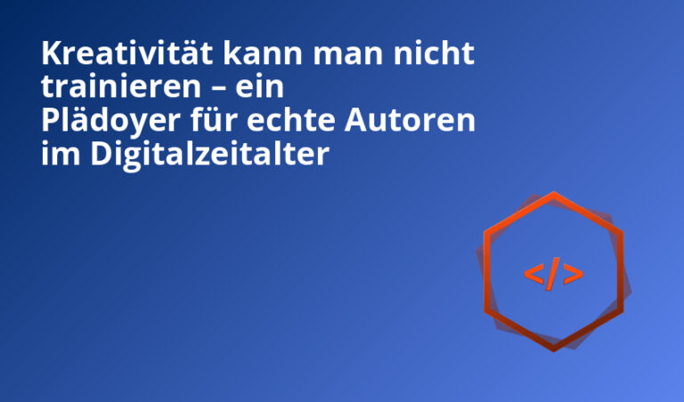 kreativität kann man nicht trainieren – ein plädoyer für echte autoren im digitalzeitalter