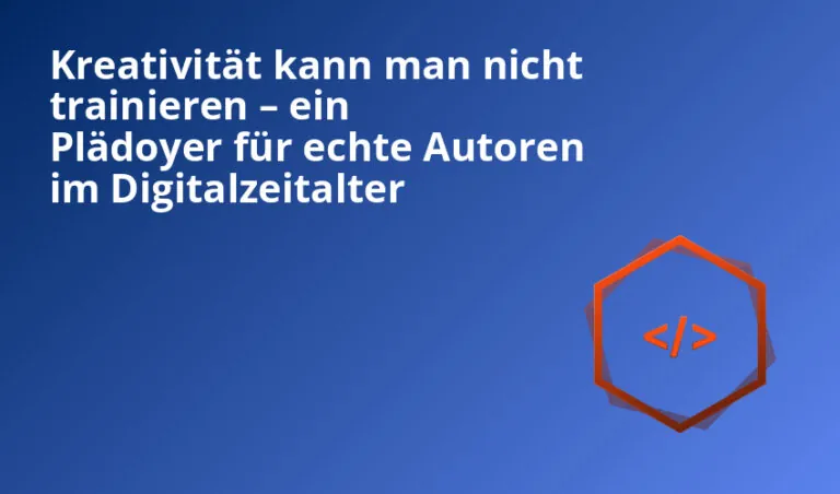 Kreativität kann man nicht trainieren – ein Plädoyer für echte Autoren im Digitalzeitalter
