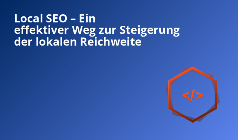 Local SEO – Ein effektiver Weg zur Steigerung der lokalen Reichweite