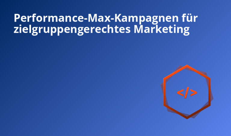 Performance-Max-Kampagnen für zielgruppengerechtes Marketing