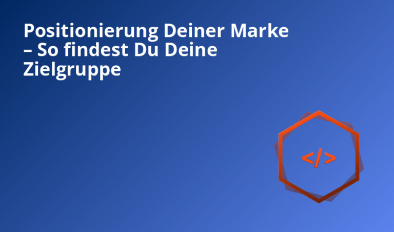 Positionierung Deiner Marke – So findest Du Deine Zielgruppe