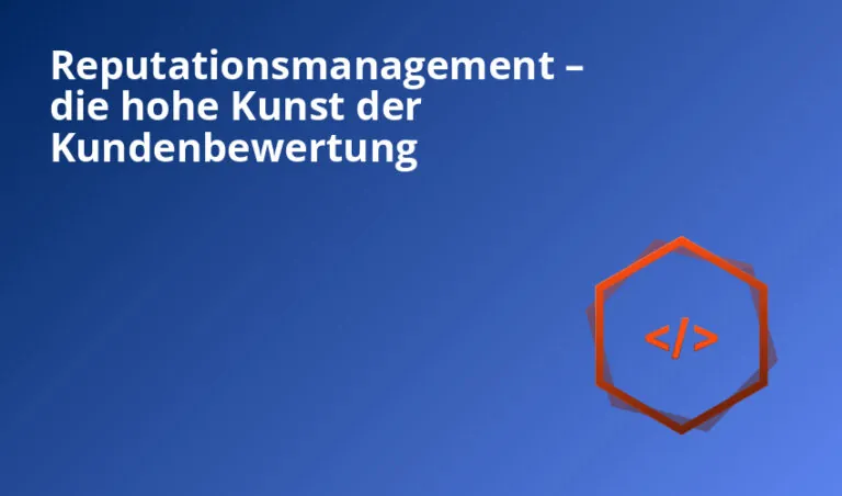Reputationsmanagement – die hohe Kunst der Kundenbewertung