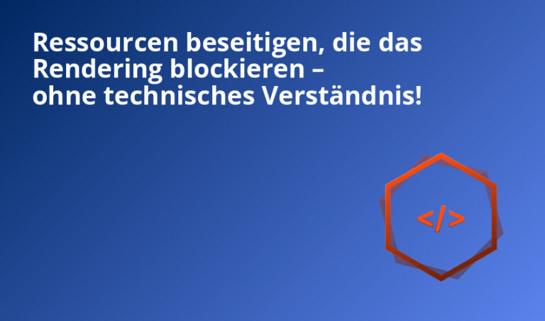 Ressourcen beseitigen, die das Rendering blockieren – ohne technisches Verständnis!