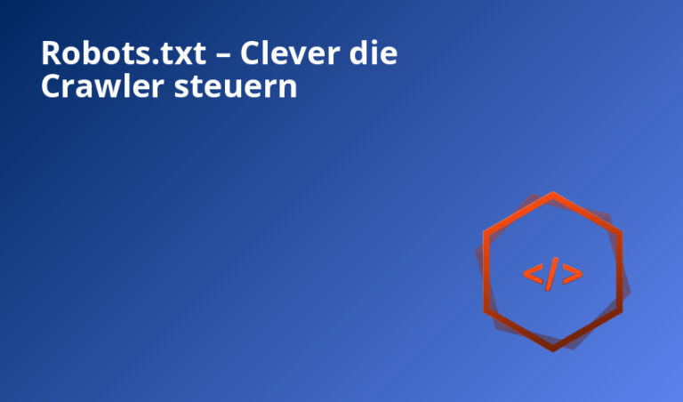 Robots.txt – Clever die Crawler steuern