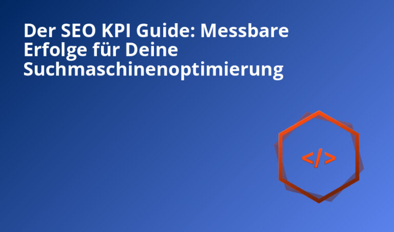 Der SEO KPI Guide: Messbare Erfolge für Deine Suchmaschinenoptimierung