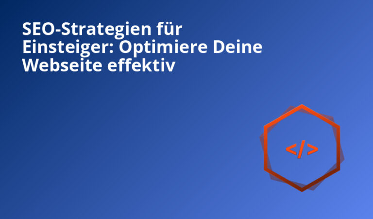 SEO-Strategien für Einsteiger: Optimiere Deine Webseite effektiv