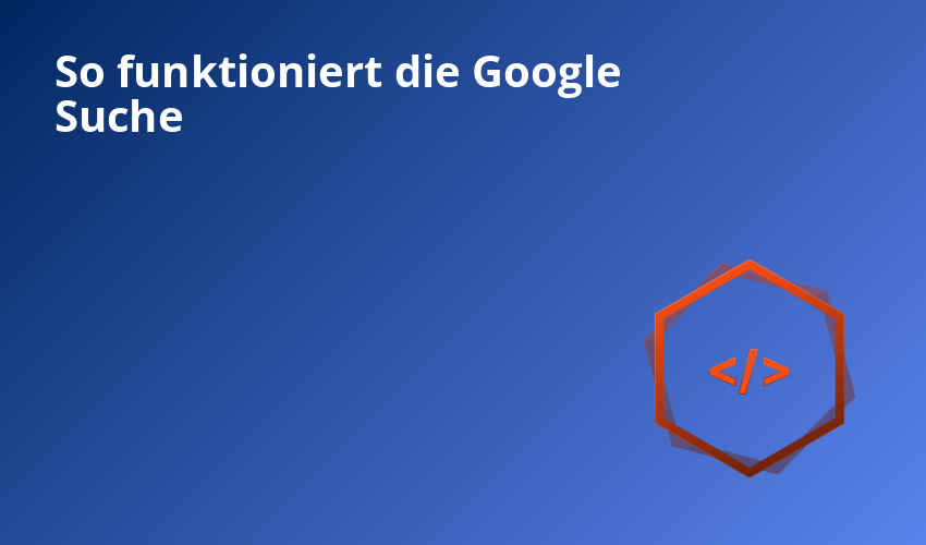 So funktioniert die Google Suche • 2025 • Lightweb Media
