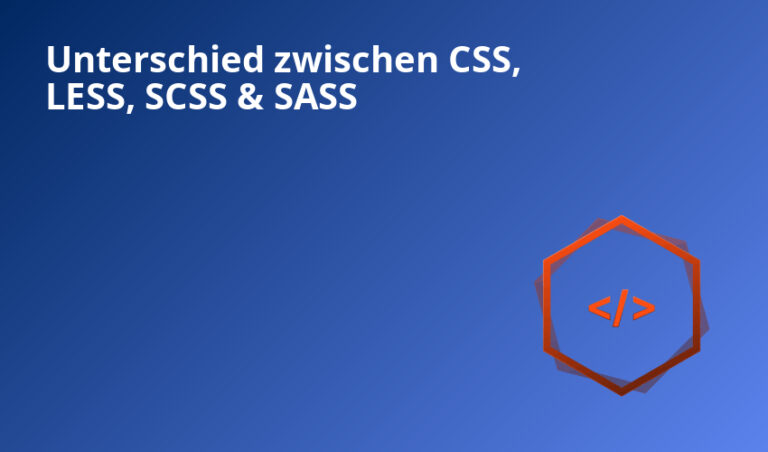 Unterschied zwischen CSS, LESS, SCSS & SASS