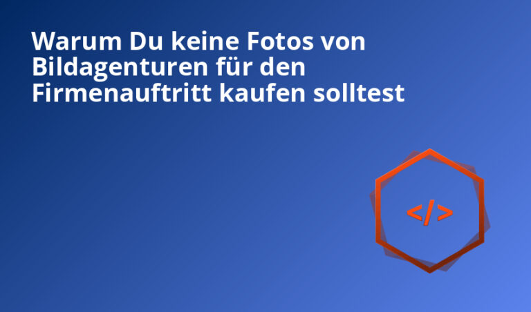 Warum Du keine Fotos von Bildagenturen für den Firmenauftritt kaufen solltest