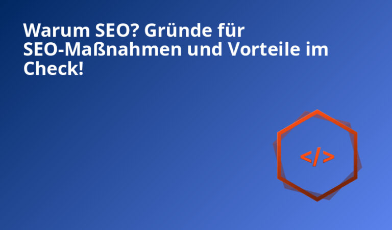Warum SEO? Gründe für SEO-Maßnahmen und Vorteile im Check!