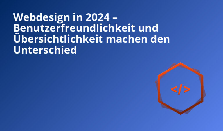Webdesign in 2024 – Benutzerfreundlichkeit und Übersichtlichkeit machen den Unterschied