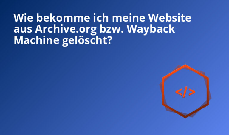 Wie bekomme ich meine Website aus Archive.org bzw. Wayback Machine gelöscht?