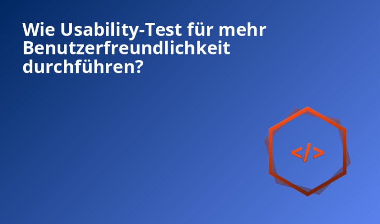 Wie Usability-Test für mehr Benutzerfreundlichkeit durchführen?
