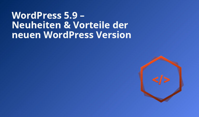 WordPress 5.9 – Neuheiten & Vorteile der neuen WordPress Version
