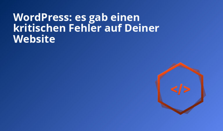 WordPress: es gab einen kritischen Fehler auf Deiner Website