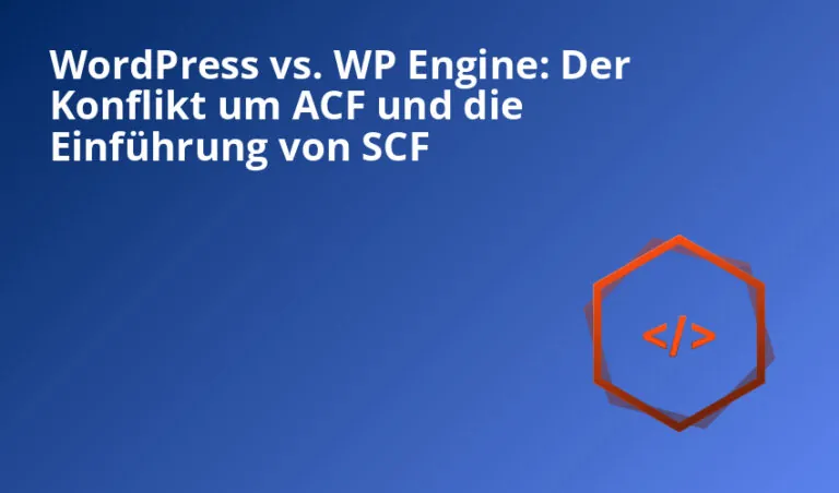 WordPress vs. WP Engine: Der Konflikt um ACF und die Einführung von SCF