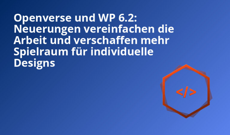 Openverse und WP 6.2: Neuerungen vereinfachen die Arbeit und verschaffen mehr Spielraum für individuelle Designs