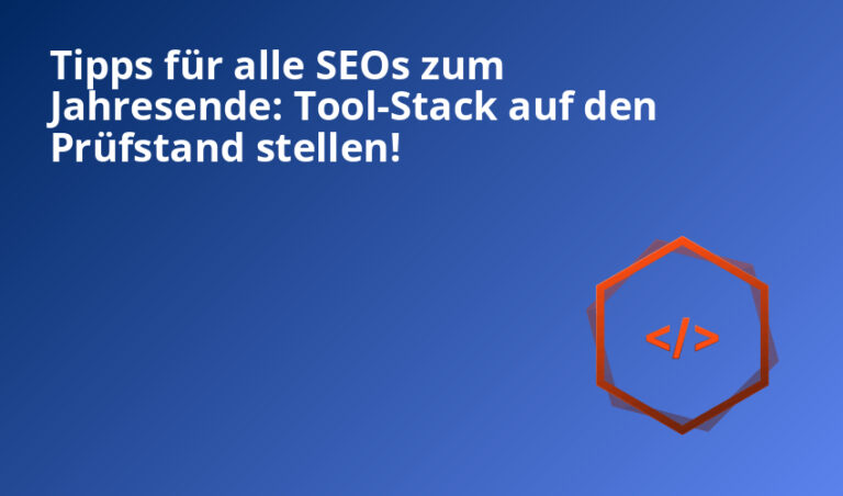 tipps für alle seos zum jahresende: tool-stack auf den prüfstand stellen!