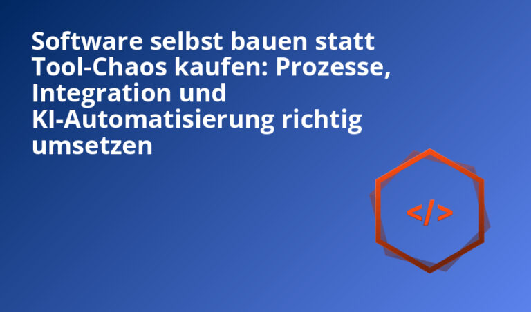 software selbst bauen statt tool-chaos kaufen: prozesse, integration und ki-automatisierung richtig umsetzen